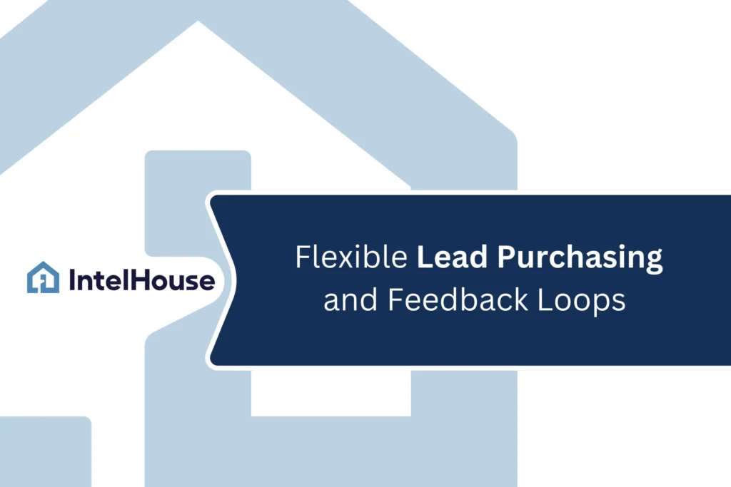 Adapting to Market Conditions: IntelHouse’s Flexible Lead Purchasing and Feedback Loop Approach